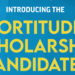 The Fortitude Scholarship Candidates